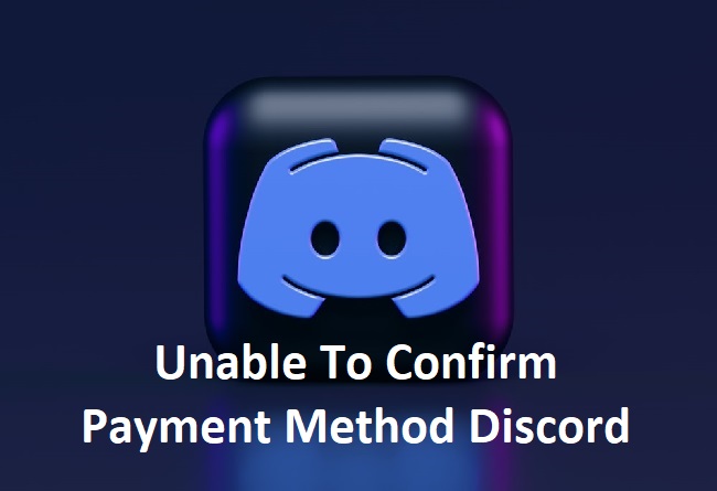Unable To Confirm Payment Method Discord